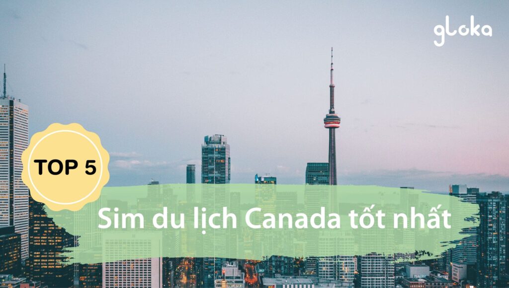 Top 5 sim du lịch Canada tốt nhất