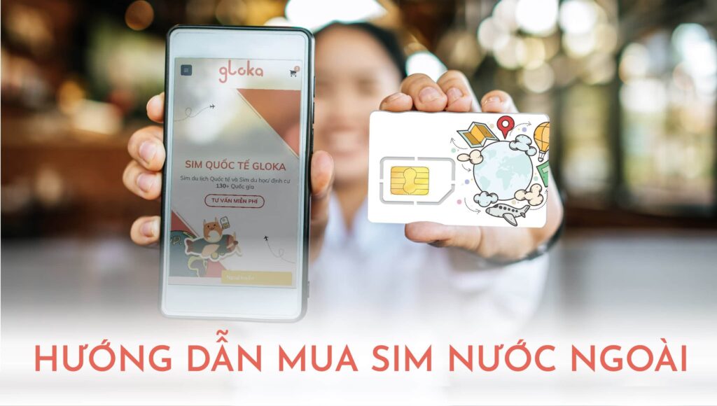 Hướng dẫn mua sim nước ngoài đi du lịch giá tốt