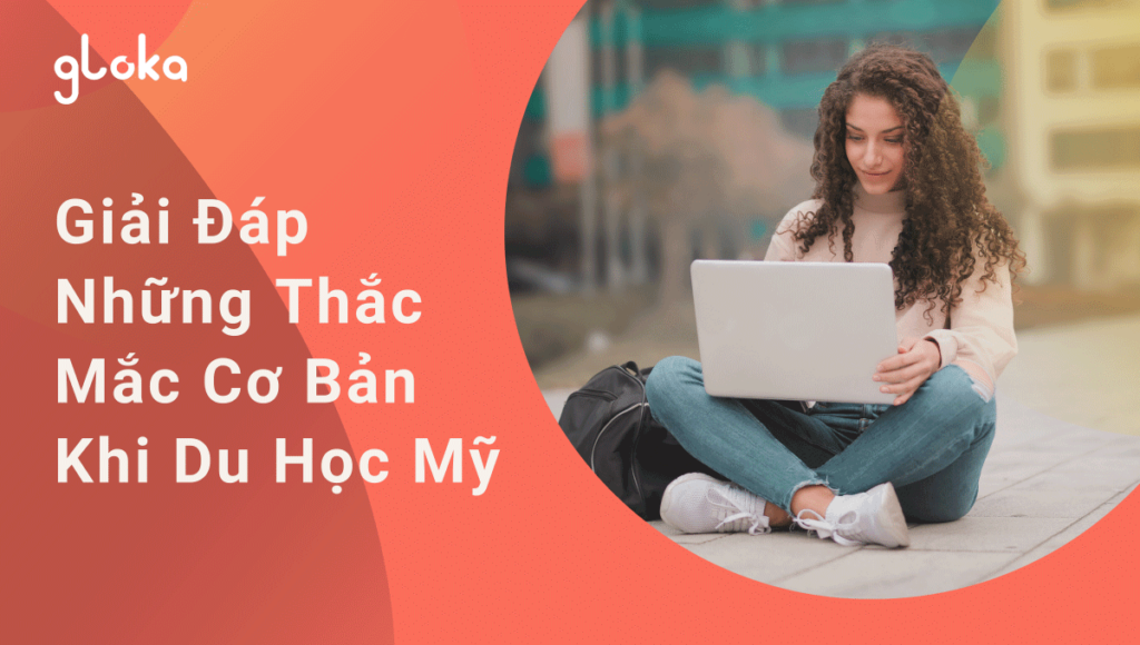 Giải đáp những thắc mắc cơ bản khi du học Mỹ cùng Gloka