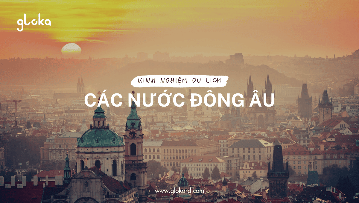 Kinh nghiệm du lịch các nước Đông Âu