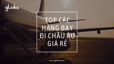 Top các hãng bay đi châu Âu giá rẻ